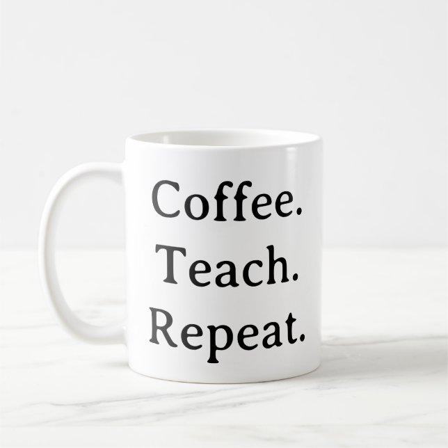 Teacher Mug – Coffee Teach Repeat Gift (Left)