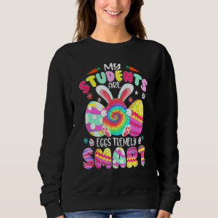Teacher My Students Are Eggs Tremely Smart Happy E Sweatshirt