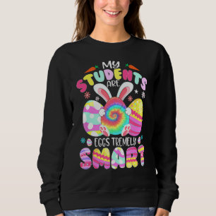 Teacher My Students Are Eggs Tremely Smart Happy E Sweatshirt