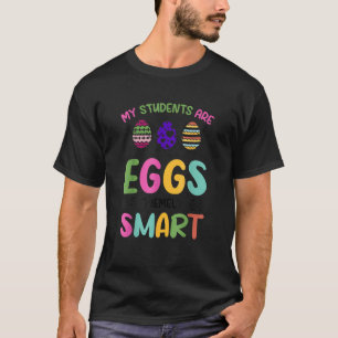 Teacher My Students Are Eggs Tremely Smart Happy E T-Shirt