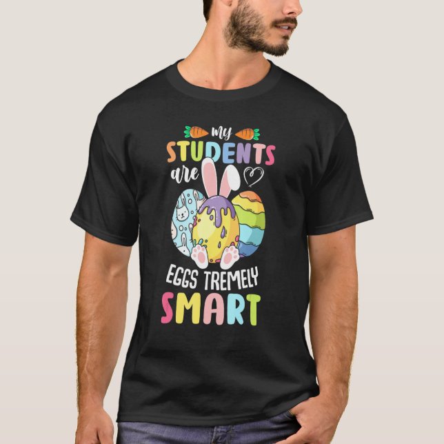 Teacher My Students Are Eggs Tremely Smart Happy E T-Shirt (Front)