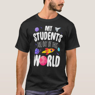Teacher My Students Are Out Of This World Space T-Shirt