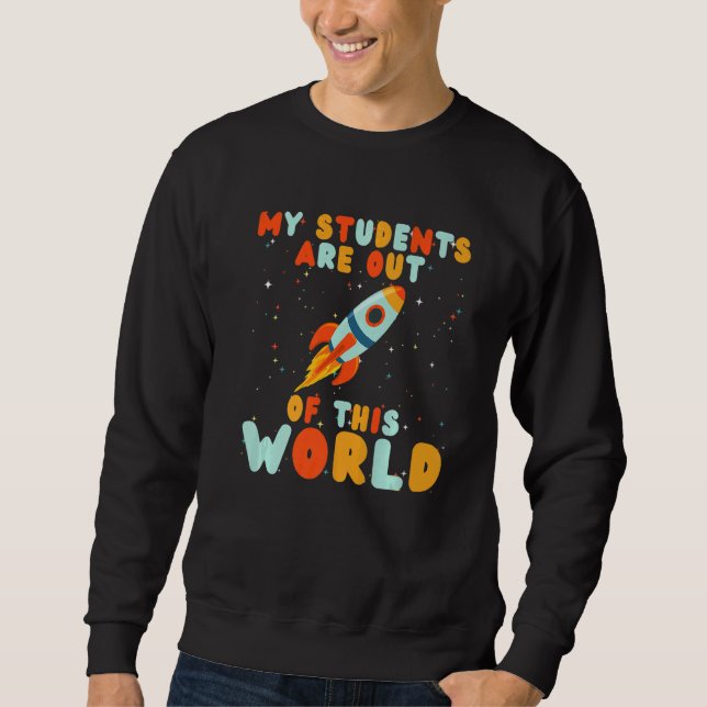 Teacher My Students Are Out Of This World  Teacher Sweatshirt (Front)