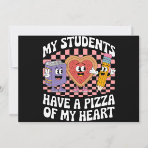 Teacher My Students Have A Pizza Of My Heart  Invitation