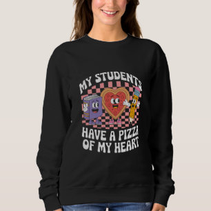 Teacher My Students Have A Pizza Of My Heart  Sweatshirt
