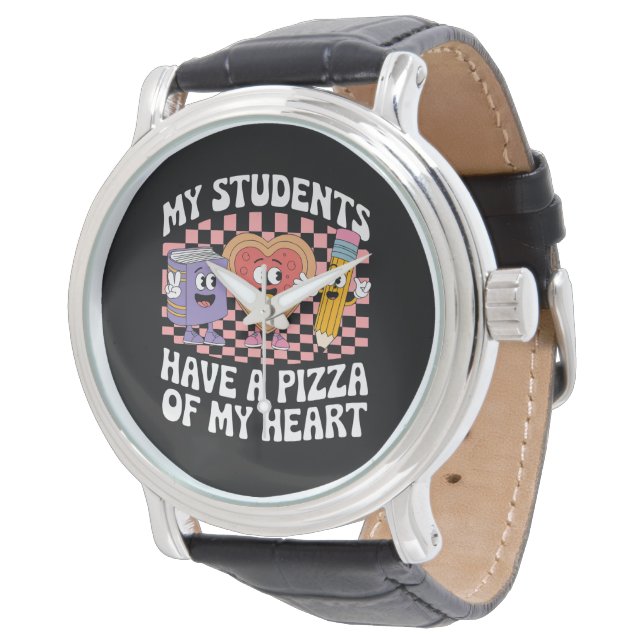 Teacher My Students Have A Pizza Of My Heart  Watch (Angled)