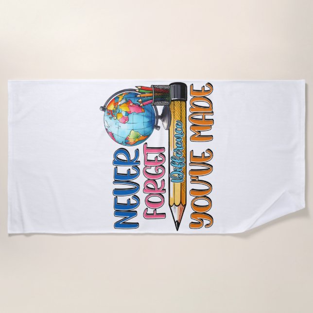 Teacher Never Forget Difference You Have Made Beach Towel (Front)