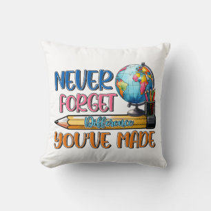 Teacher Never Forget Difference You Have Made Cushion