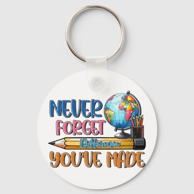 Teacher Never Forget Difference You Have Made Key Ring (Front)