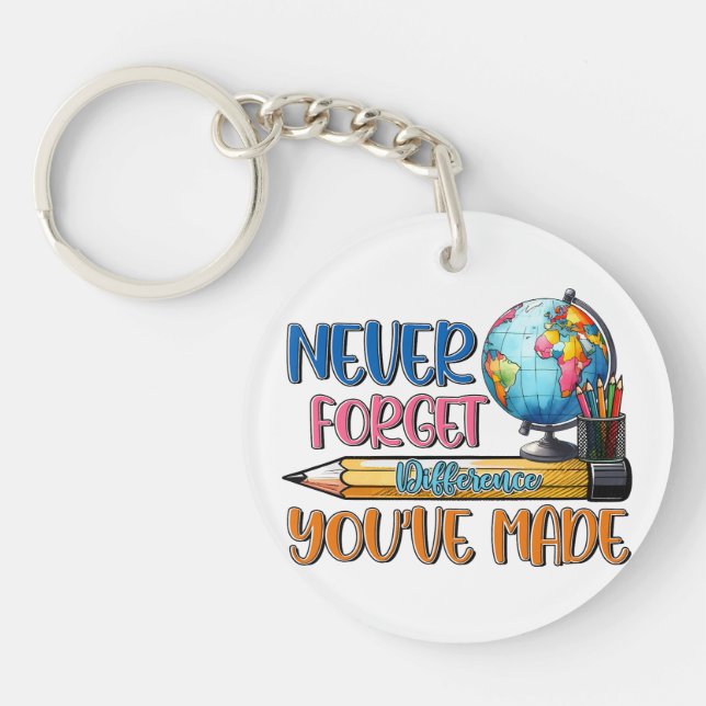 Teacher Never Forget Difference You Have Made Key Ring (Front)