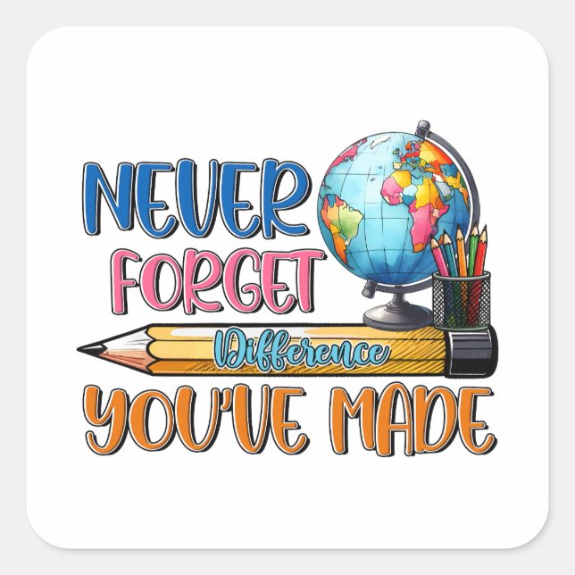 Teacher Never Forget Difference You Have Made Square Sticker (Front)