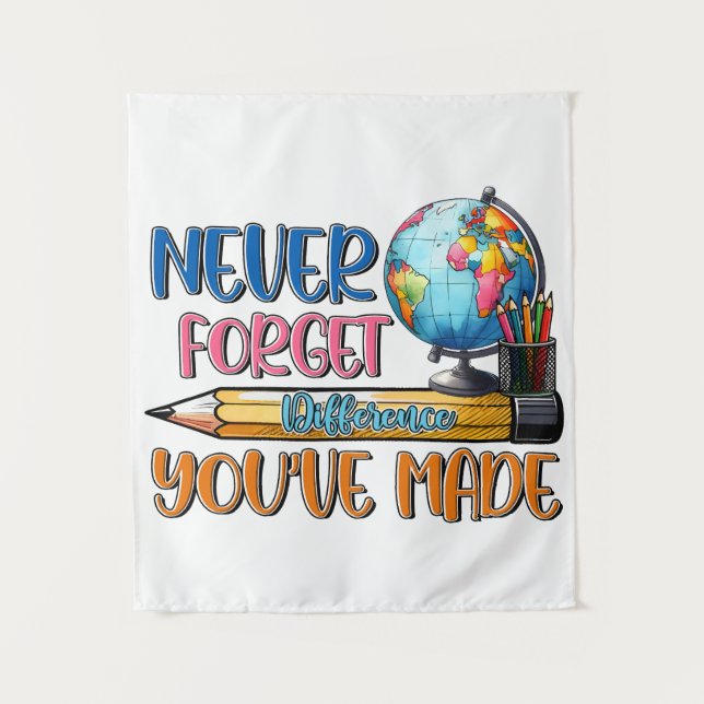 Teacher Never Forget Difference You Have Made Tapestry (Front)