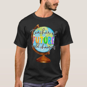 Teacher Of Future World Changers Teacher Life Appr T-Shirt