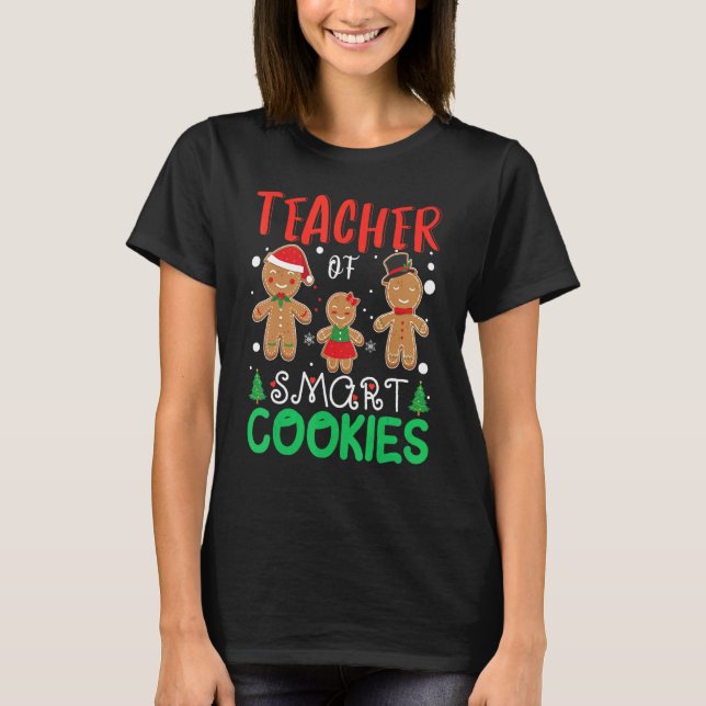 Teacher Of Smart Cookies Xmas Gingerbread Christma T-Shirt (Front)