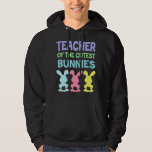 Teacher Of The Cutest Bunnies Easter Teacher Bunny Hoodie