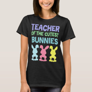 Teacher Of The Cutest Bunnies Easter Teacher Bunny T-Shirt