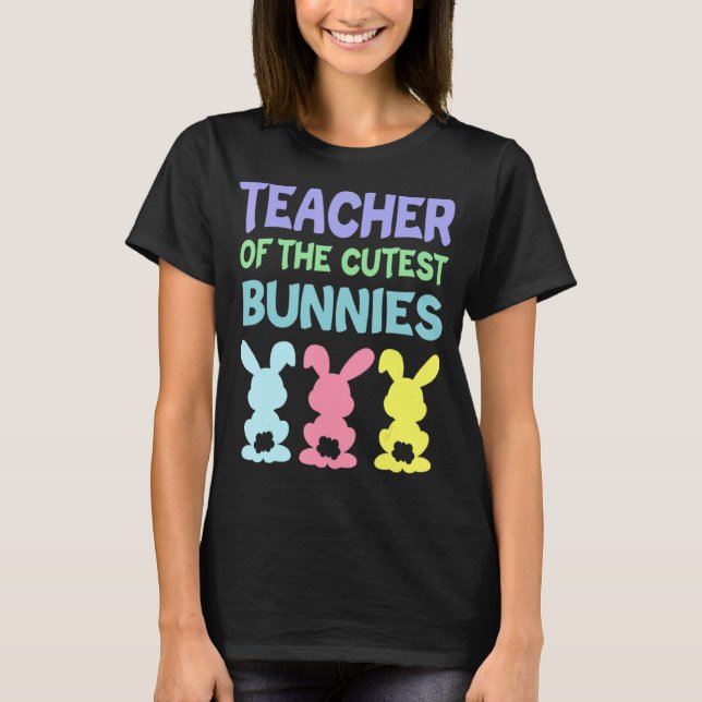 Teacher Of The Cutest Bunnies Easter Teacher Bunny T-Shirt (Front)