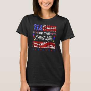 Teacher Of The Cutest Little Firecrackers 4th July T-Shirt