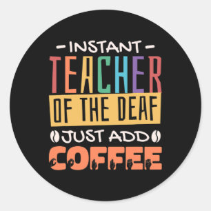 Teacher Of The Deaf Just Add Coffee Classic Round Sticker