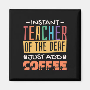 Teacher Of The Deaf Just Add Coffee Magnet