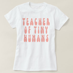 Teacher Of Tiny Humans,teacher,teaching,preschool, T-Shirt