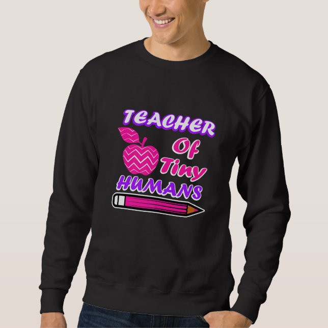 Teacher Of Tiny Humans Teaching Appreciation Day W Sweatshirt (Front)