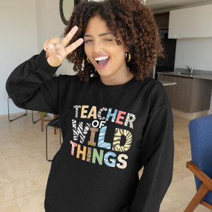 Teacher of Wild Things, Funny Teacher Gift Sweatshirt
