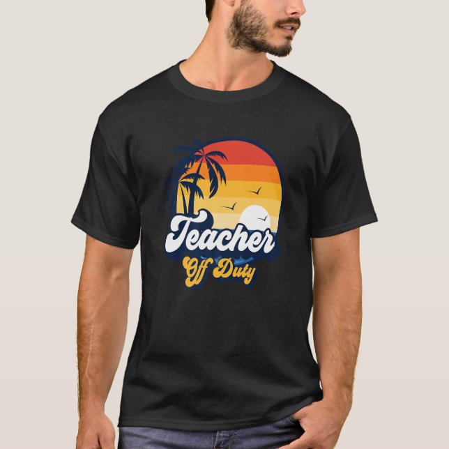 Teacher Off Duty Beach Sunset Last Day Of School T T-Shirt (Front)