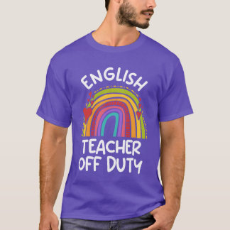 Teacher off duty English teacher vacation teacher T-Shirt