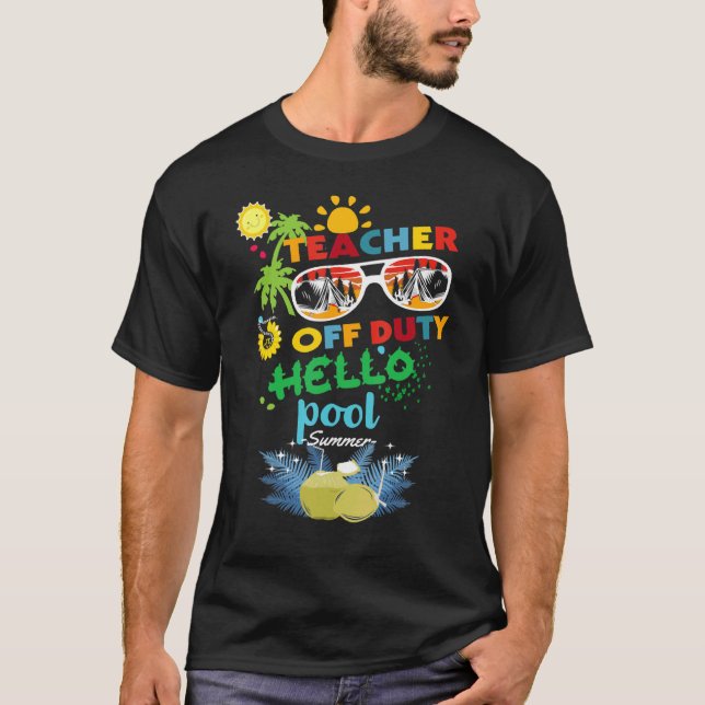 Teacher Off Duty Goodbye School Hello Pool Summer  T-Shirt (Front)