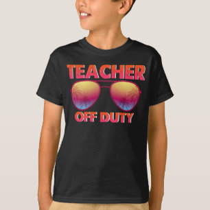 Teacher Off Duty Happy last Day Of School Glasses  T-Shirt