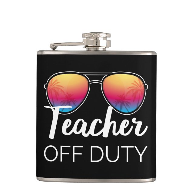 Teacher Off Duty I Hip Flask (Front)