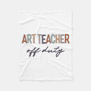 Teacher Off Duty Last Day Of School End Of School Fleece Blanket