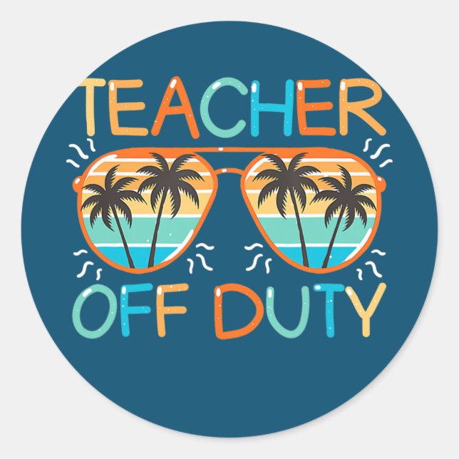 Teacher Off Duty Last Day Of School Teacher Classic Round Sticker (Front)