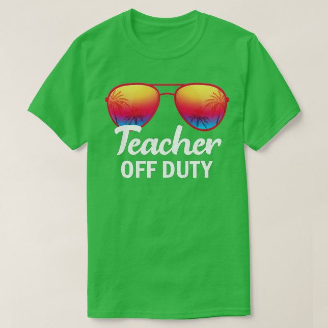 Teacher Off Duty Last Day Of School Teacher Summer T-Shirt (Design Front)