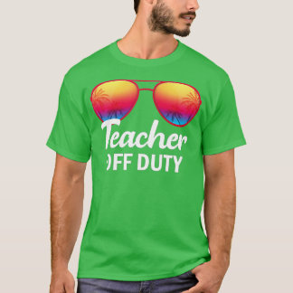 Teacher Off Duty Last Day Of School Teacher Summer T-Shirt