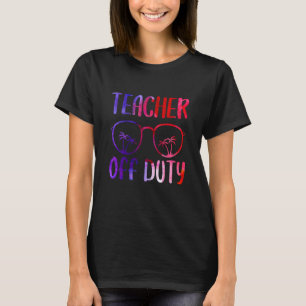 Teacher Off Duty Last School Day Summer Sunglass T-Shirt