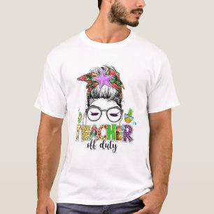 Teacher Off Duty Messy Bun Sunglasses Teacher Love T-Shirt