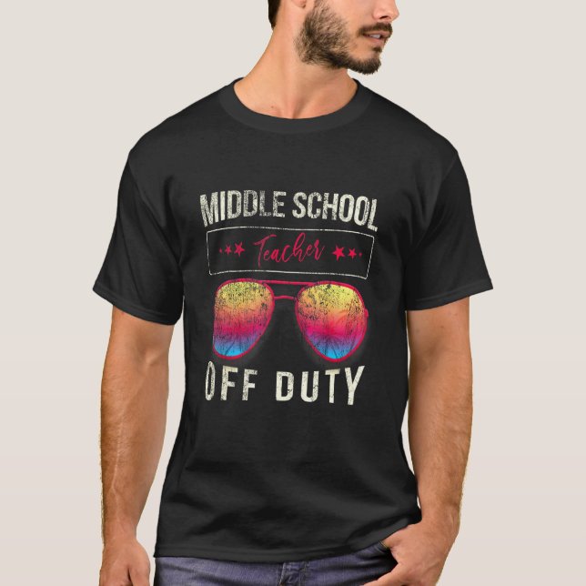 Teacher Off Duty Middle School Day Summer Teacher T-Shirt (Front)