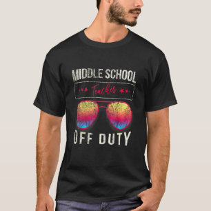 Teacher Off Duty Middle School Day Summer Teacher T-Shirt