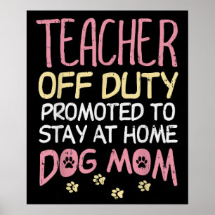Teacher Off Duty Promoted To Dog Mum Retirement Poster