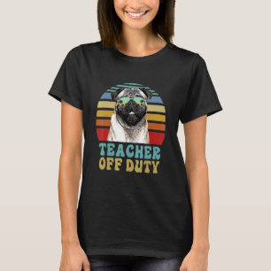 Teacher Off Duty Pug Dog Summer T-Shirt