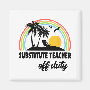 Teacher Off Duty Rainbow End Of School Year Magnet