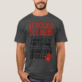 Teacher Off Duty Retired Teacher Grandma  T-Shirt