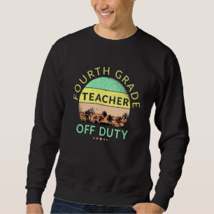 Teacher Off Duty School Beach Vacation Summer Suns Sweatshirt