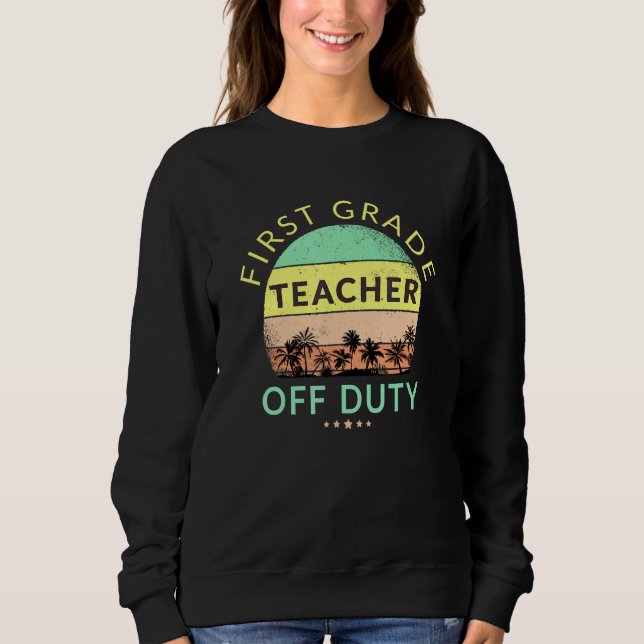 Teacher Off Duty School Beach Vacation Summer Suns Sweatshirt (Front)