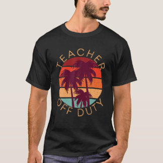 Teacher Off Duty School s Out Summer Beach Sunset T-Shirt