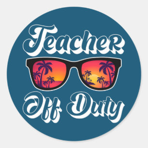 Teacher Off Duty Summer Break Last day of School Classic Round Sticker