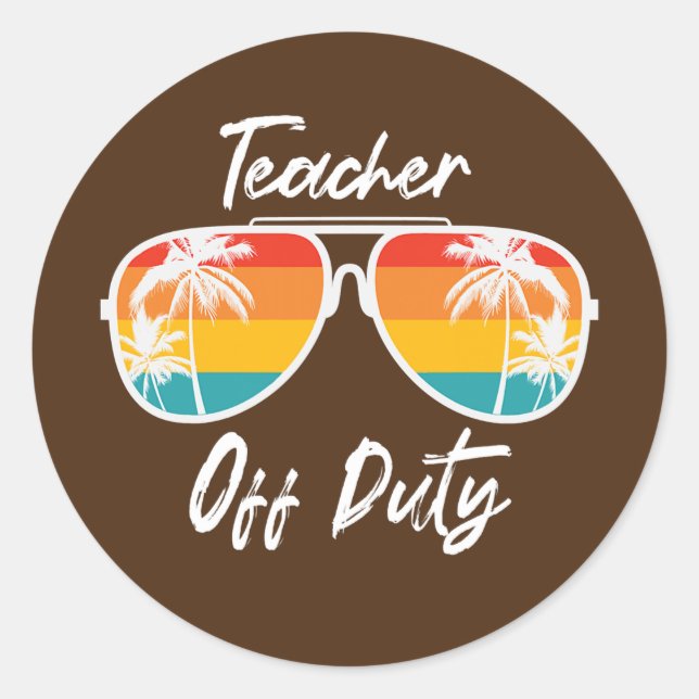 Teacher Off Duty Sunglasses Funny Teacher Summer Classic Round Sticker (Front)