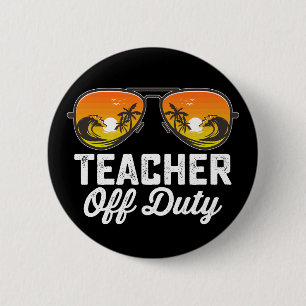 Teacher Off Duty Sunglasses Last Day Of School 6 Cm Round Badge